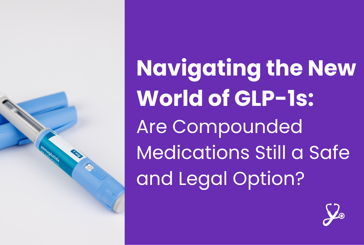 Navigating the New World of GLP-1s: Are Compounded Medications Still a Safe and Legal Option?
